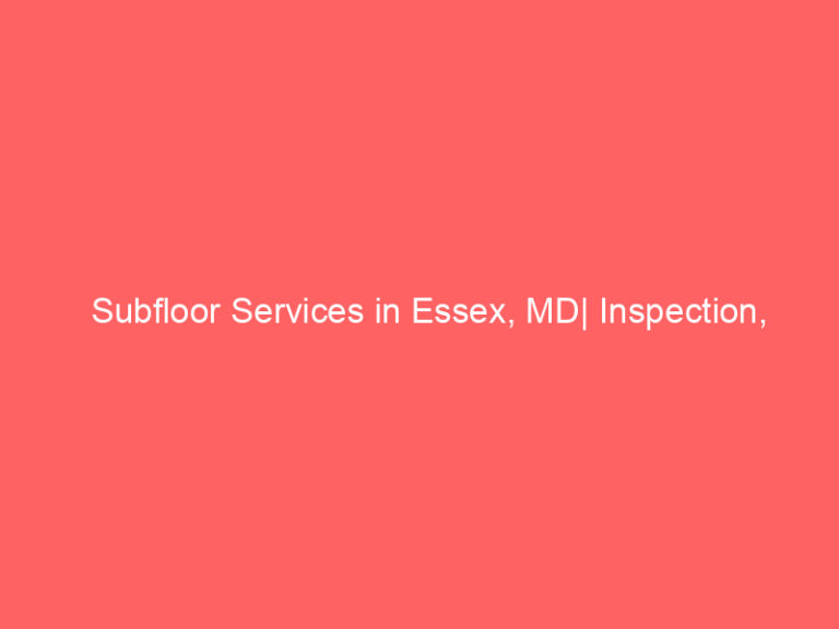 Subfloor Services in Essex, MD| Inspection, Installation & Repair| Free Estimates