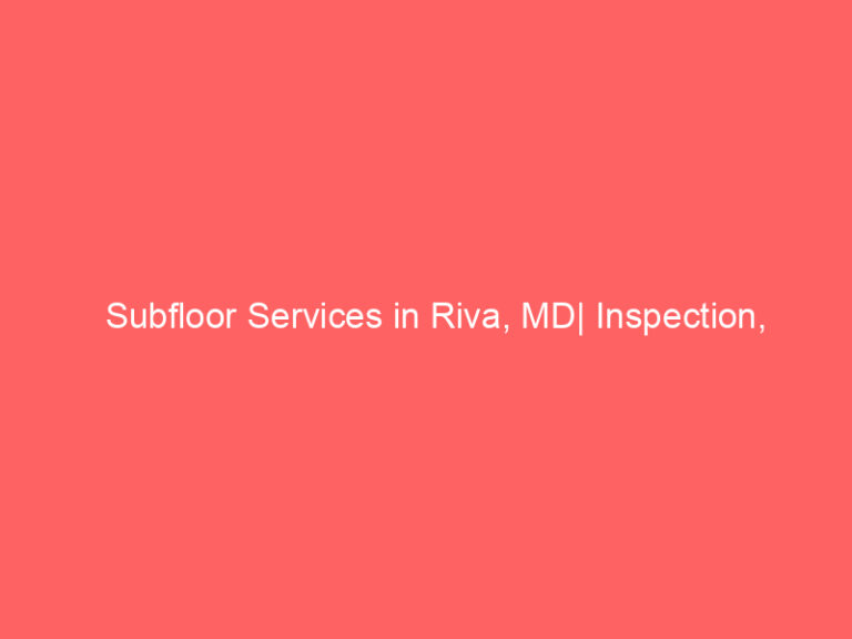 Subfloor Services in Riva, MD| Inspection, Installation & Repair| Free Estimates