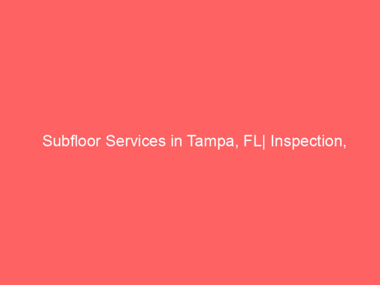 Subfloor Services in Tampa, FL| Inspection, Installation & Repair| Free Estimates