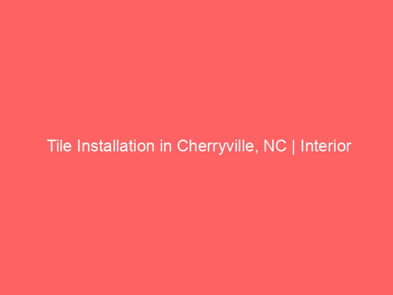 Tile Installation in Cherryville, NC | Interior Tile Experts