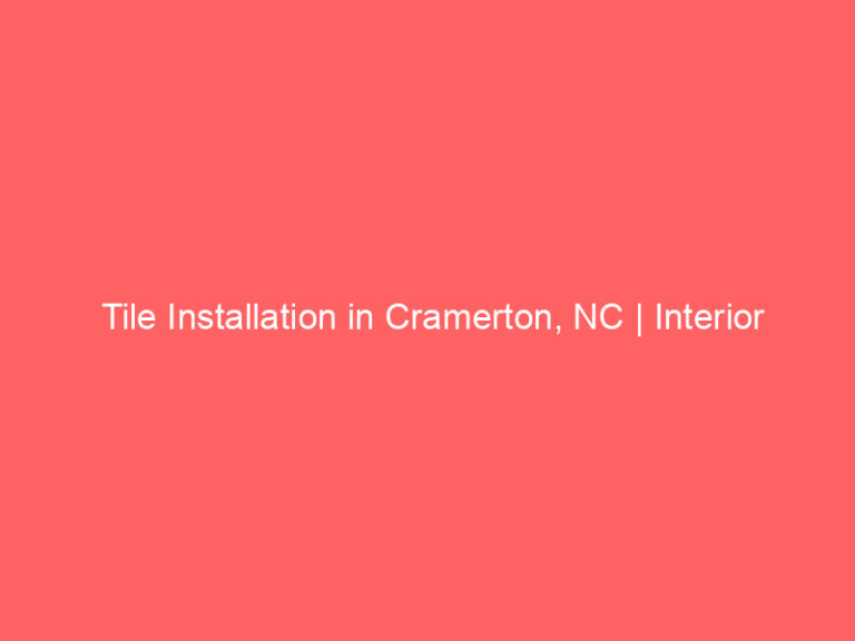 Tile Installation in Cramerton, NC | Interior Tile Experts