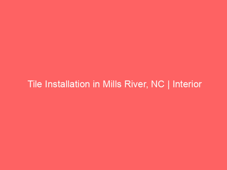 Tile Installation in Mills River, NC | Interior Tile Experts