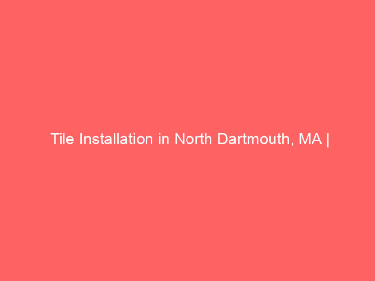 Tile Installation in North Dartmouth, MA | Interior Tile Experts